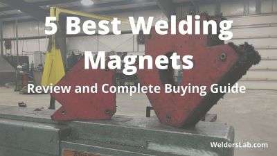 5 Best Welding Magnets: Review and Complete Buying Guide