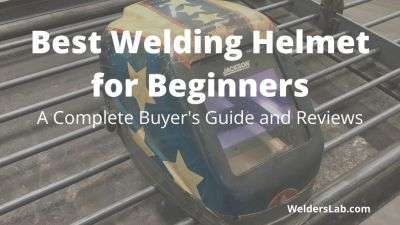 3 Best Welding Helmets for Beginners: A Complete Buyer’s Guide