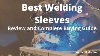 Best Welding Sleeves: Review and Complete Buying Guide