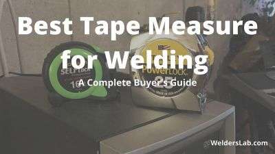Best Tape Measure for Welding – A Complete Buyer’s Guide