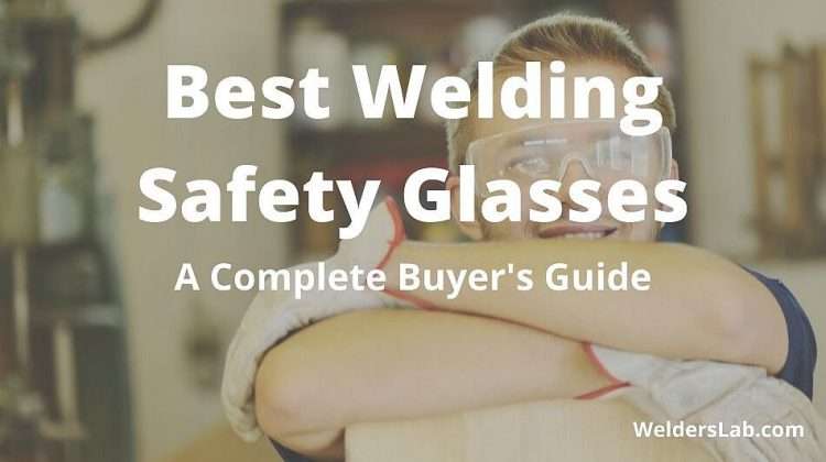 Best Welding Safety Glasses Welders Lab