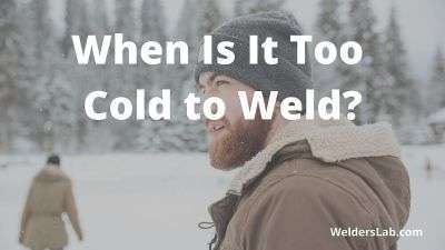 When Is It Too Cold to Weld?