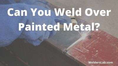 Can You Weld Over Painted Metal?