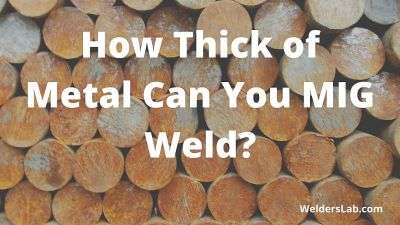 How Thick of Metal Can You MIG Weld?