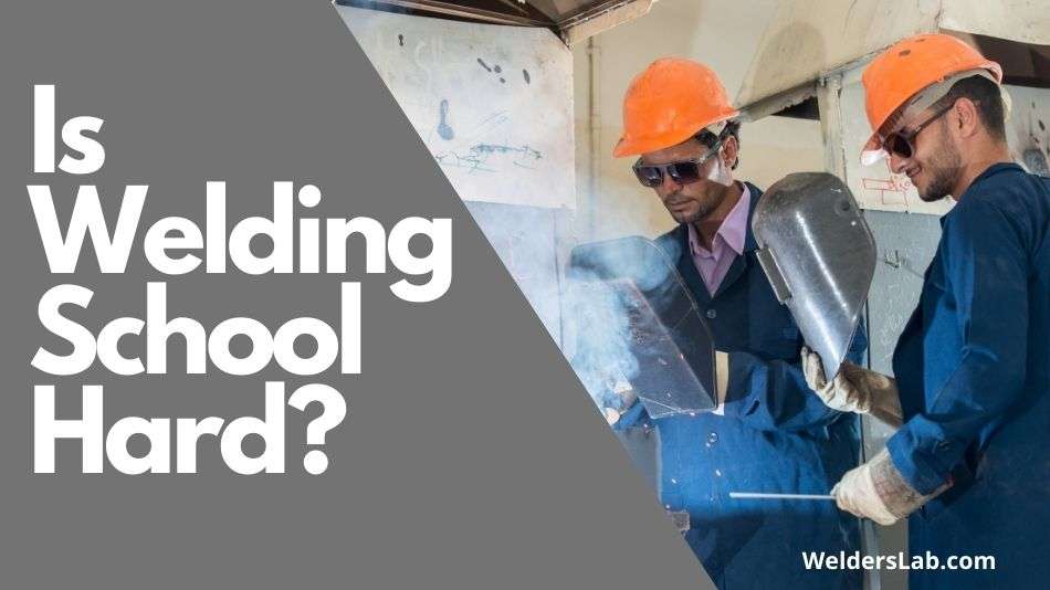 Is Welding School Hard? 9 Things to Know Before You Start