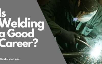 Is Welding a Good Career? 10 Reasons You Should or Should Not be a Welder