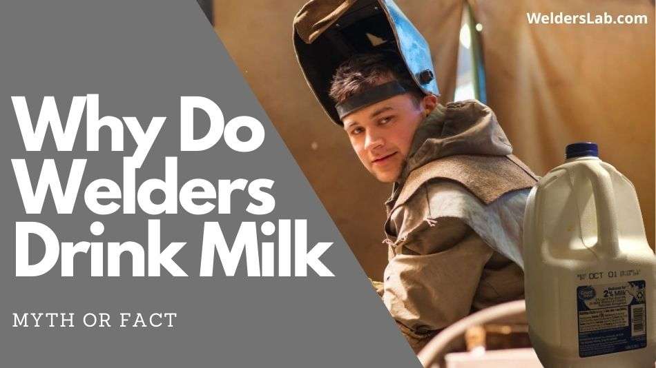 Why Do Welders Drink Milk – Myth or Fact