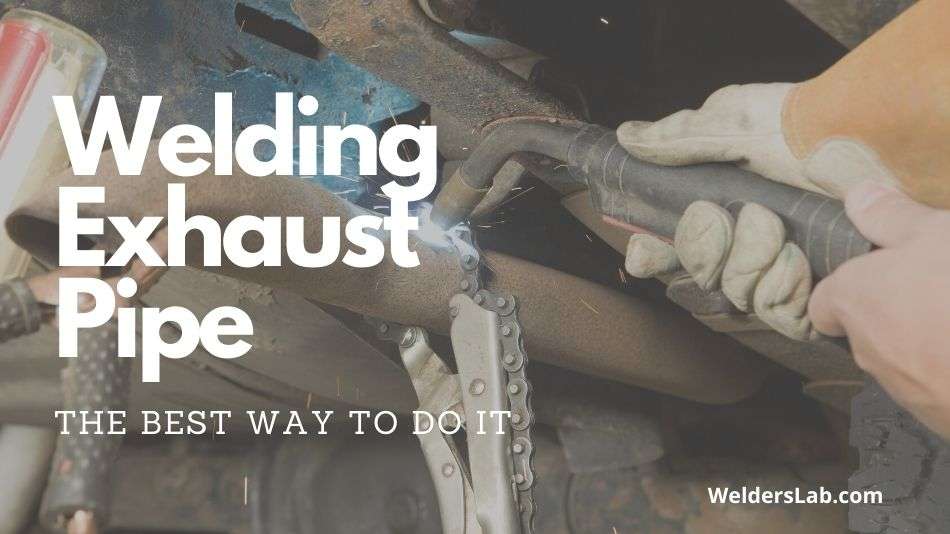 What Is the Best Way to Weld an Exhaust Pipe?