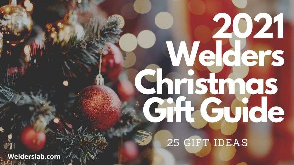 25 Christmas Gift Ideas For Welders – 2021 Gift Guide