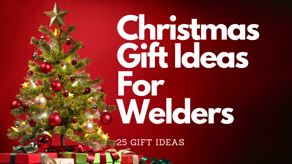 Christmas gift ideas for welders